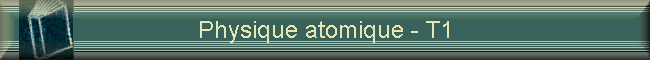 Physique atomique - T1