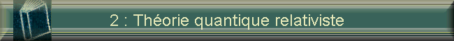 2 : Thorie quantique relativiste